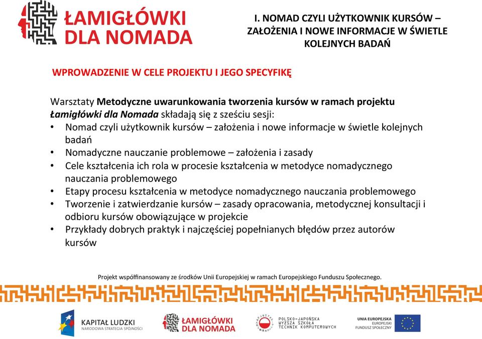 z sześciu sesji: Nomad czyli użytkownik kursów założenia i nowe informacje w świetle kolejnych badań Nomadyczne nauczanie problemowe założenia i zasady Cele kształcenia ich rola w procesie