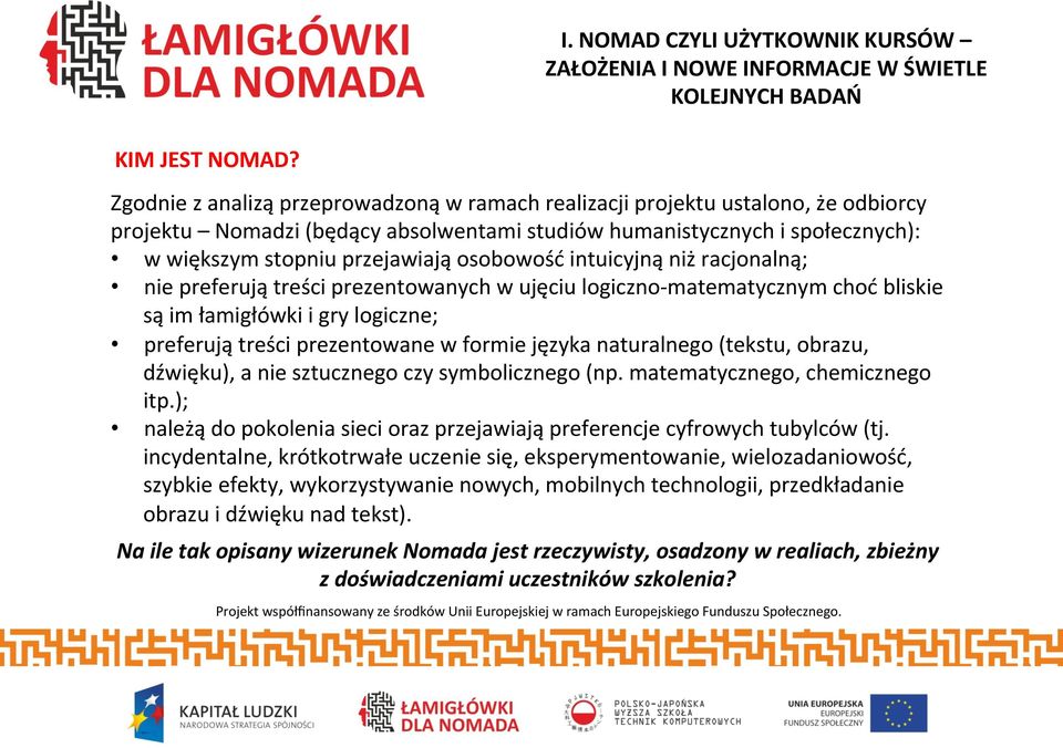 osobowość intuicyjną niż racjonalną; nie preferują treści prezentowanych w ujęciu logiczno- matematycznym choć bliskie są im łamigłówki i gry logiczne; preferują treści prezentowane w formie języka