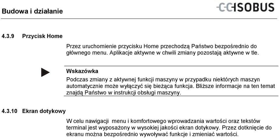 Wskazówka Podczas zmiany z aktywnej funkcji maszyny w przypadku niektórych maszyn automatycznie może wyłączyć się bieżąca funkcja.