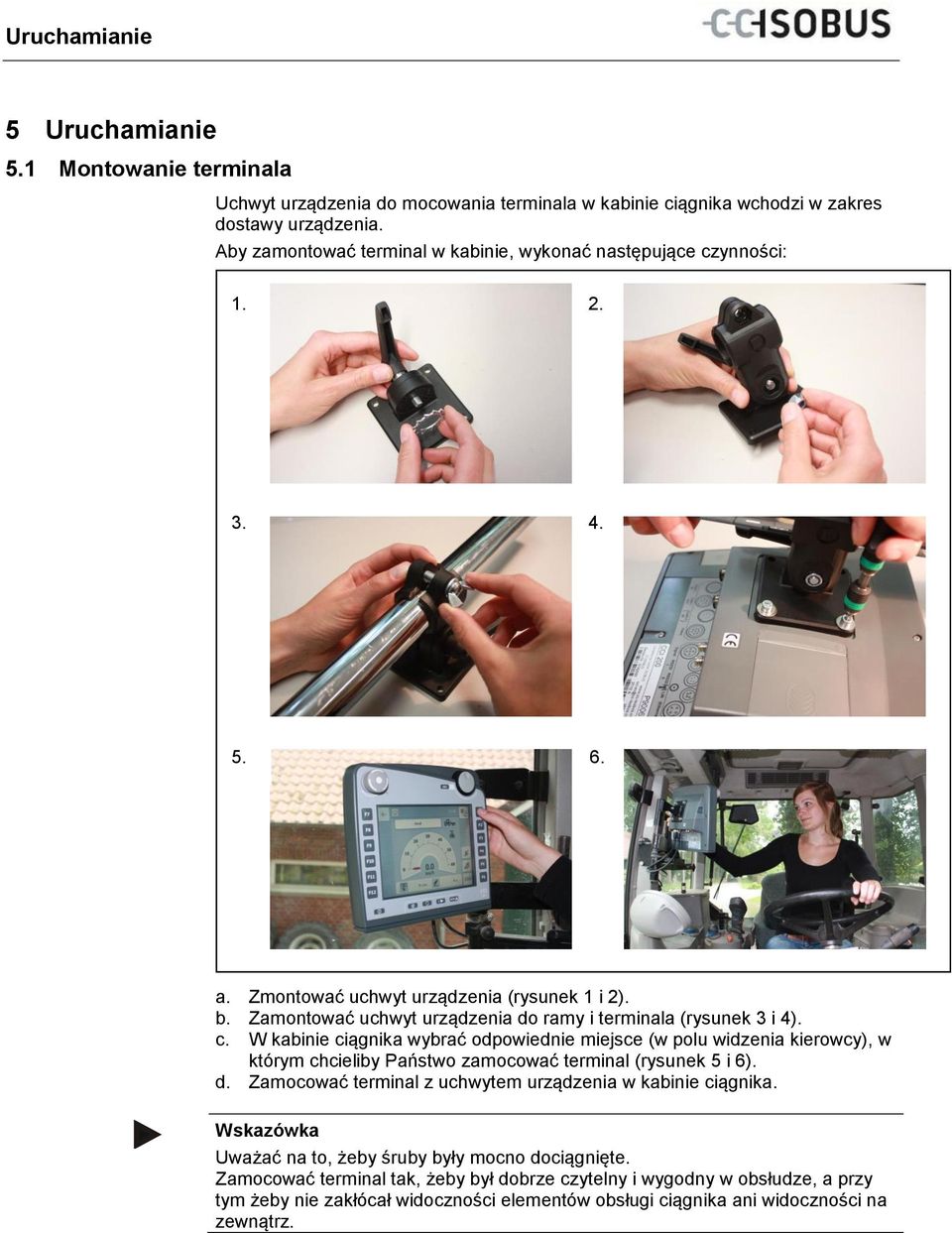 6. a. Zmontować uchwyt urządzenia (rysunek 1 i 2). b. Zamontować uchwyt urządzenia do ramy i terminala (rysunek 3 i 4). c.