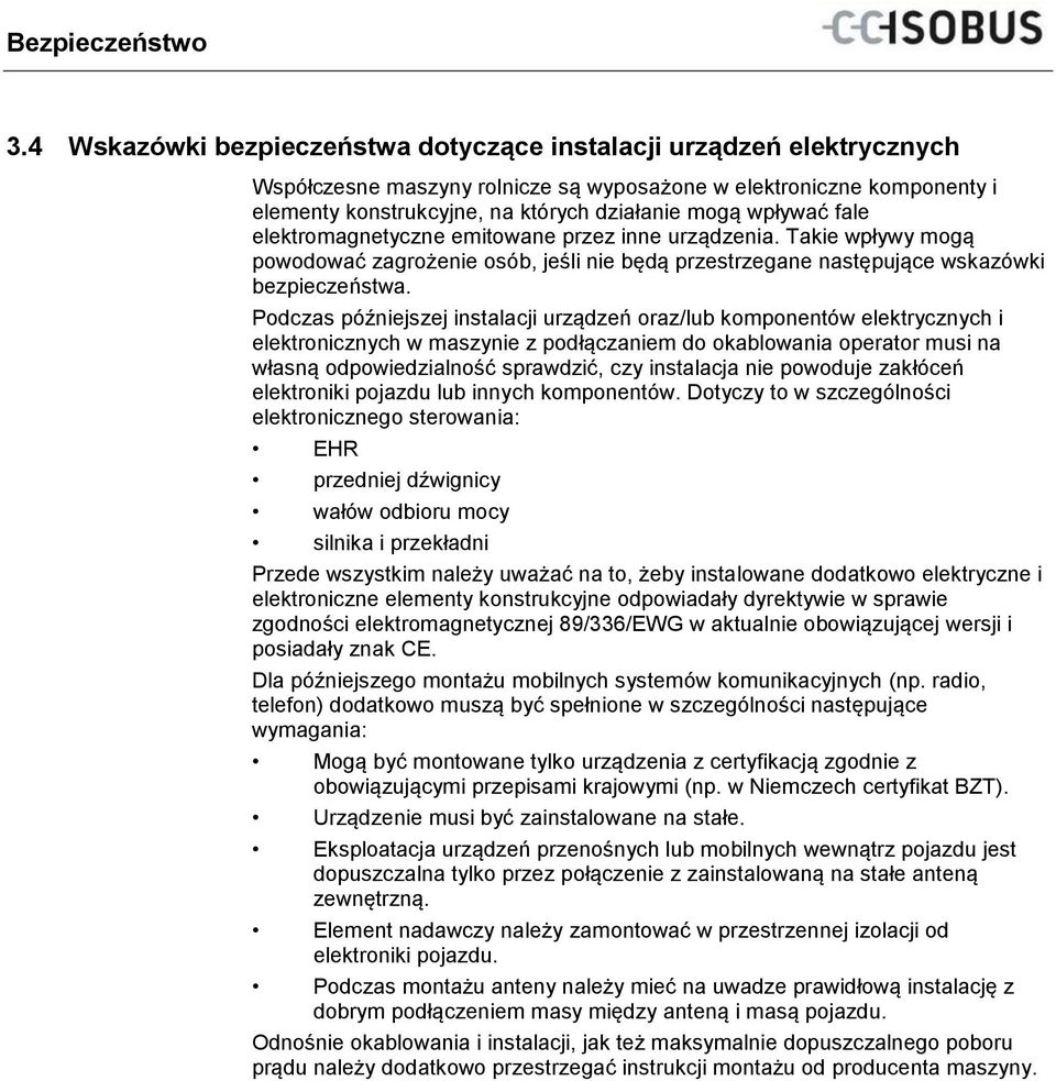 wpływać fale elektromagnetyczne emitowane przez inne urządzenia. Takie wpływy mogą powodować zagrożenie osób, jeśli nie będą przestrzegane następujące wskazówki bezpieczeństwa.