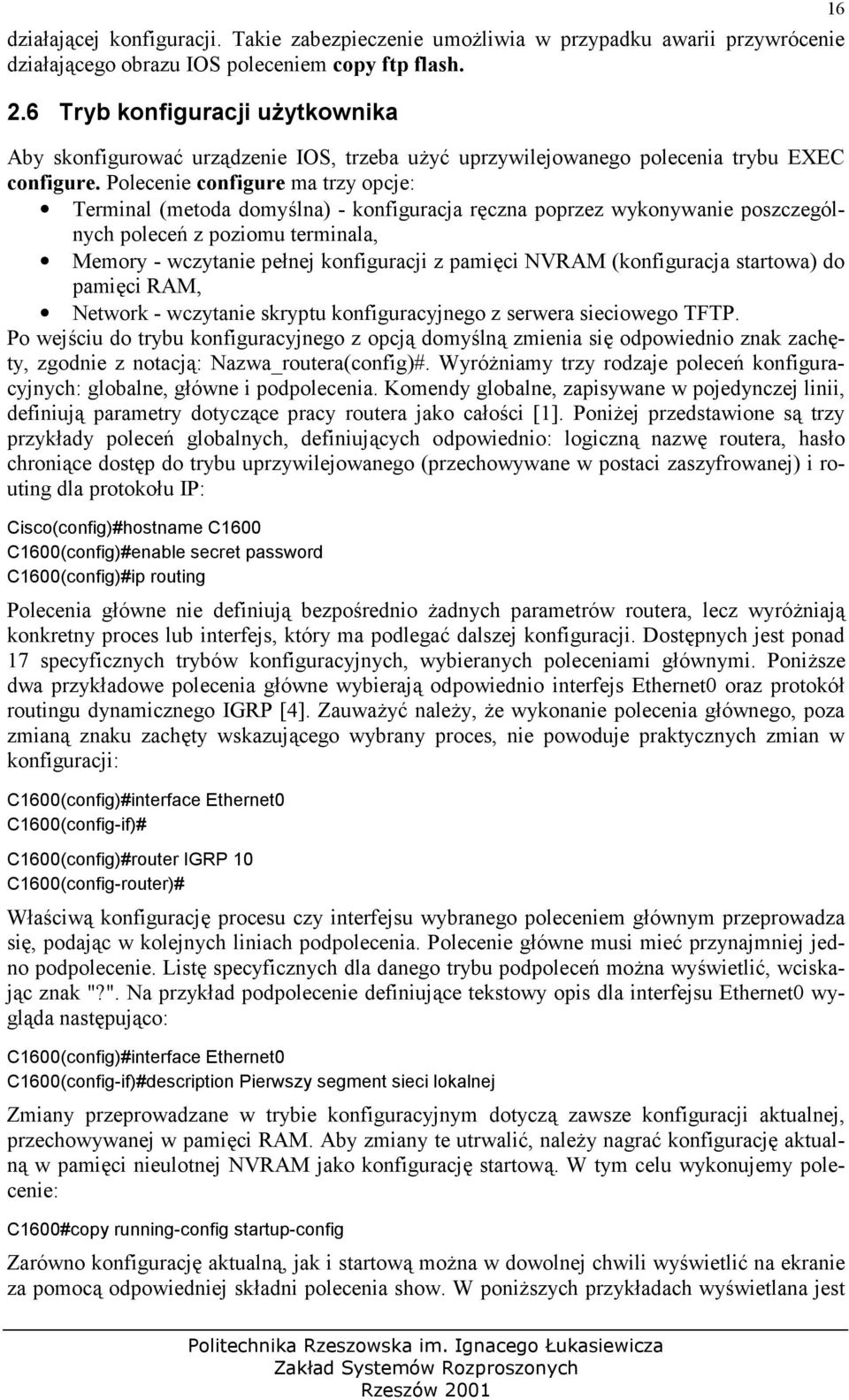 Polecenie configure ma trzy opcje: Terminal (metoda domy%lna) - konfiguracja r#czna poprzez wykonywanie poszczególnych polece$ z poziomu terminala, Memory - wczytanie penej konfiguracji z pami#ci