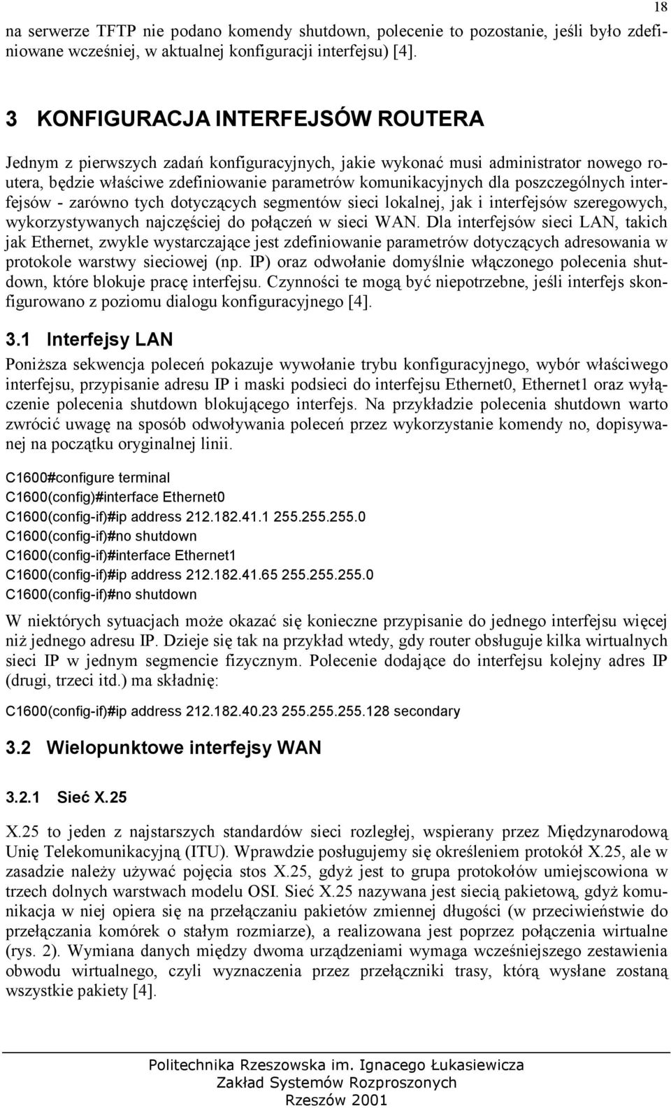 poszczególnych interfejsów - zarówno tych dotycz!cych segmentów sieci lokalnej, jak i interfejsów szeregowych, wykorzystywanych najcz#%ciej do po!cze$ w sieci WAN.