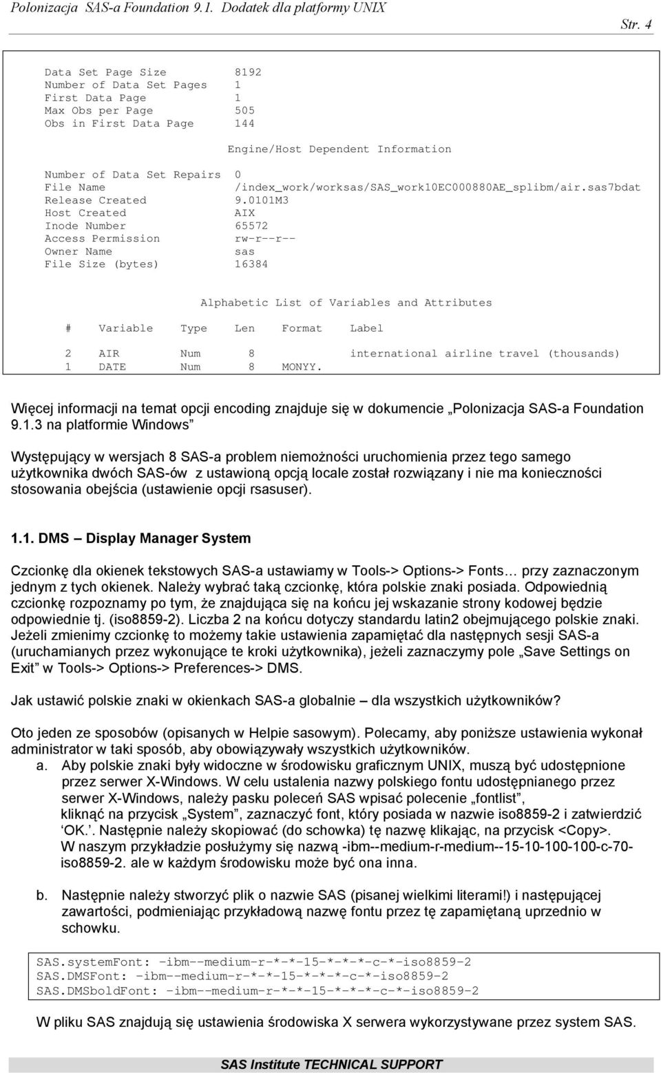 0101M3 Host Created AIX Inode Number 65572 Access Permission rw-r--r-- Owner Name sas File Size (bytes) 16384 Alphabetic List of Variables and Attributes # Variable Type Len Format Label 2 AIR Num 8