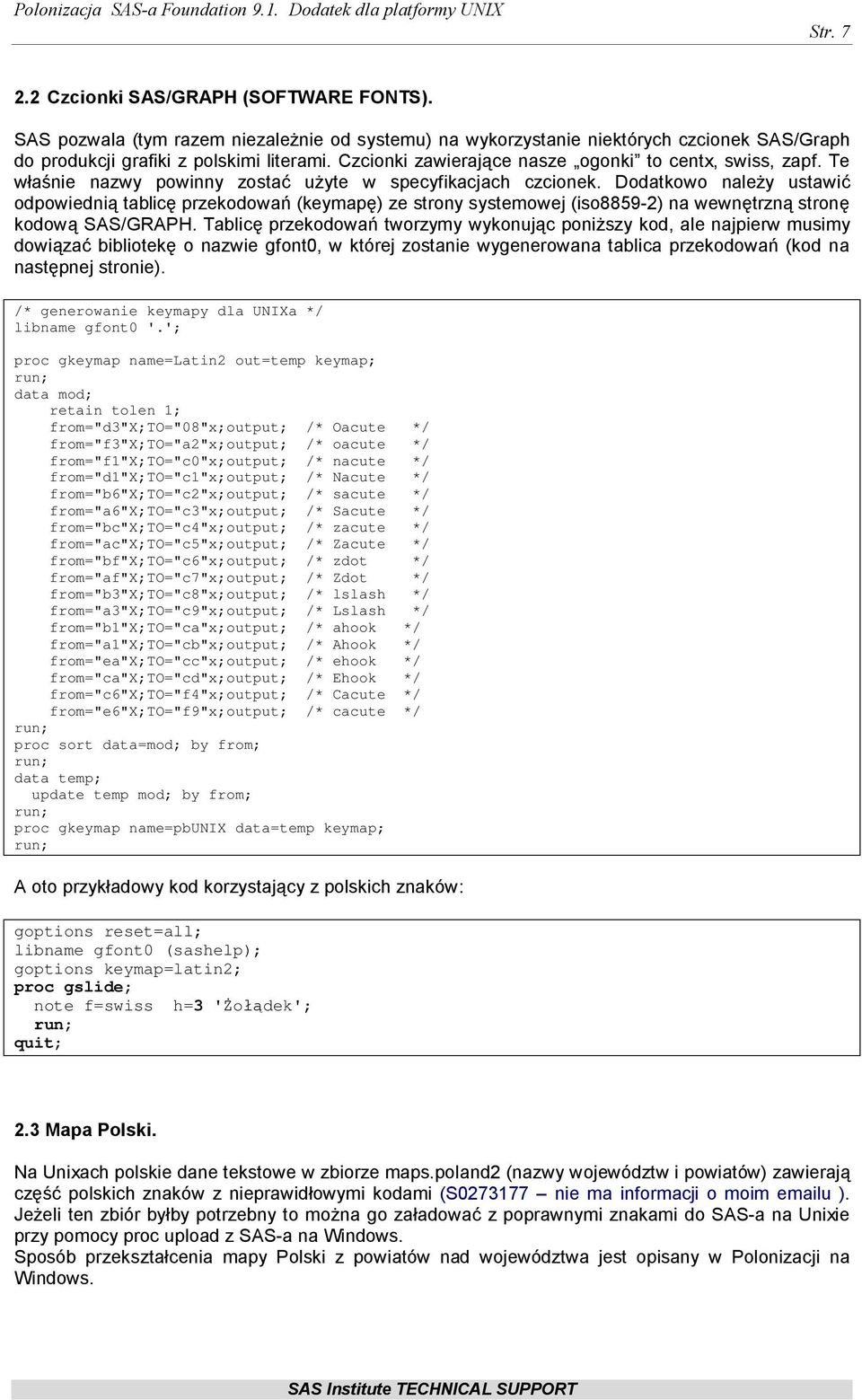 Dodatkowo należy ustawić odpowiednią tablicę przekodowań (keymapę) ze strony systemowej (iso8859-2) na wewnętrzną stronę kodową SAS/GRAPH.