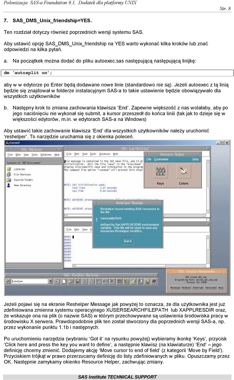 sas następującą następującą linijkę: dm autosplit on ; aby w w edytorze po Enter będą dodawane nowe linie (standardowo nie są).