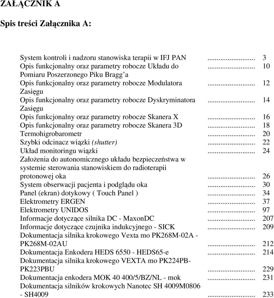 .. 14 Zasięgu Opis funkcjonalny oraz parametry robocze Skanera X... 16 Opis funkcjonalny oraz parametry robocze Skanera 3D... 18 Termohigrobarometr... 20 Szybki odcinacz wiązki (shutter).