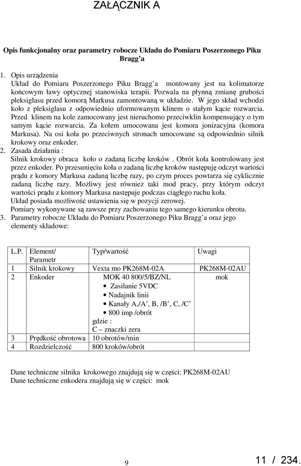 Pozwala na płynną zmianę grubości pleksiglasu przed komorą Markusa zamontowaną w układzie. W jego skład wchodzi koło z pleksiglasu z odpowiednio uformowanym klinem o stałym kącie rozwarcia.