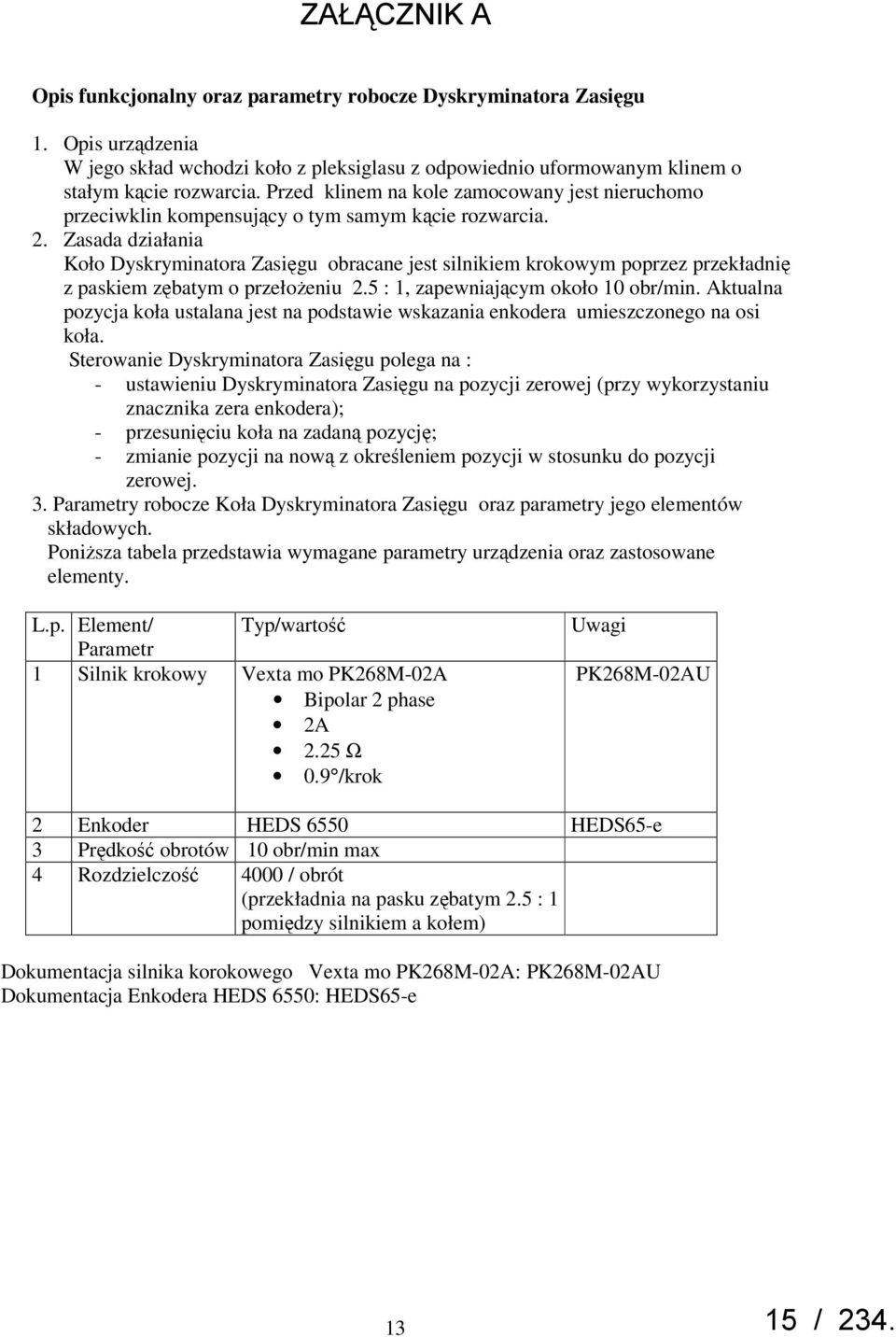 Zasada działania Koło Dyskryminatora Zasięgu obracane jest silnikiem krokowym poprzez przekładnię z paskiem zębatym o przełoŝeniu 2.5 : 1, zapewniającym około 10 obr/min.