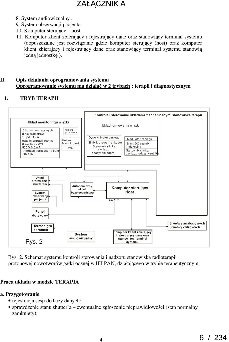 stanowiący terminal systemu stanowią jedną jednostkę ). II. Opis działania oprogramowania systemu Oprogramowanie systemu ma działać w 2 trybach : terapii i diagnostycznym 1.