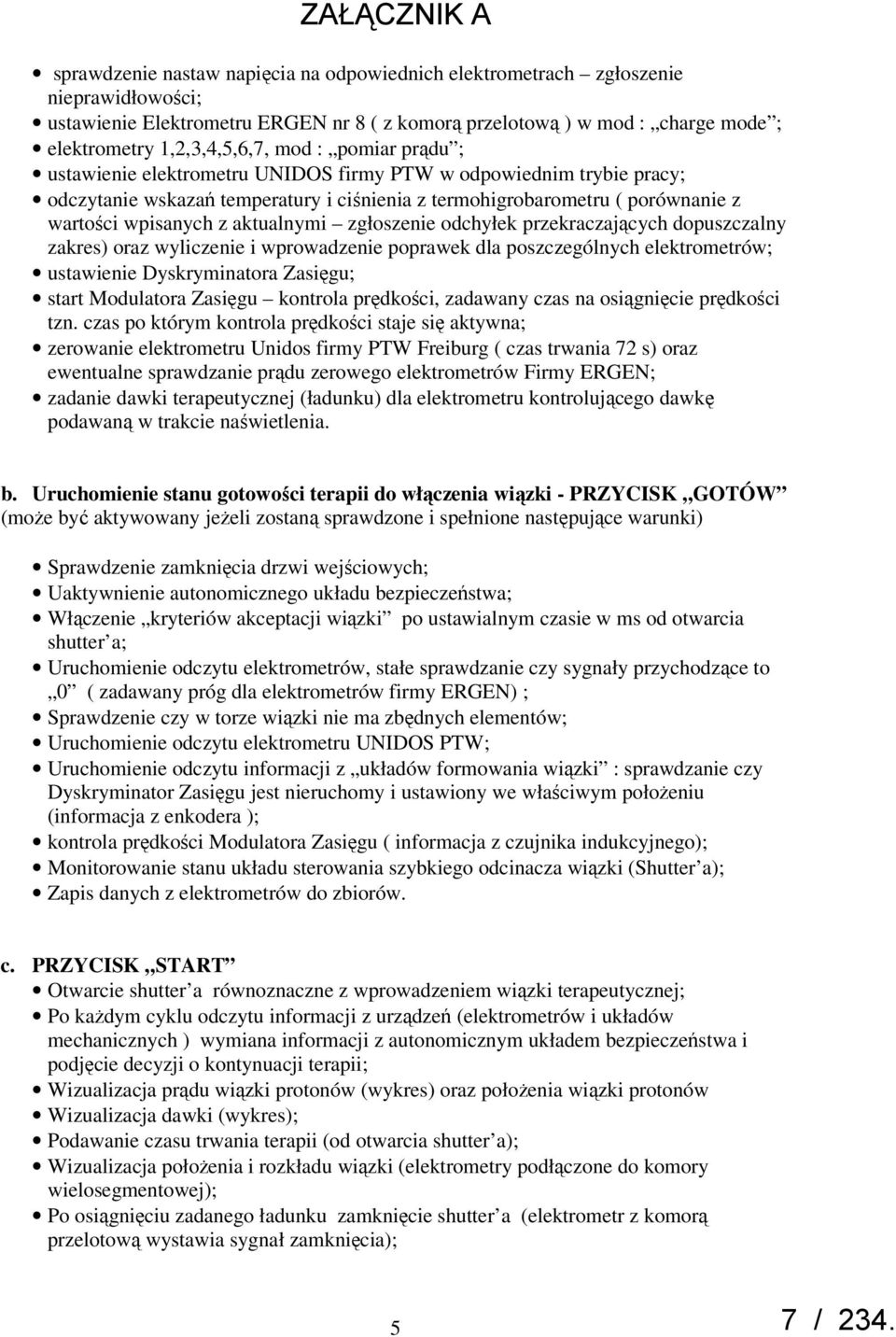 aktualnymi zgłoszenie odchyłek przekraczających dopuszczalny zakres) oraz wyliczenie i wprowadzenie poprawek dla poszczególnych elektrometrów; ustawienie Dyskryminatora Zasięgu; start Modulatora