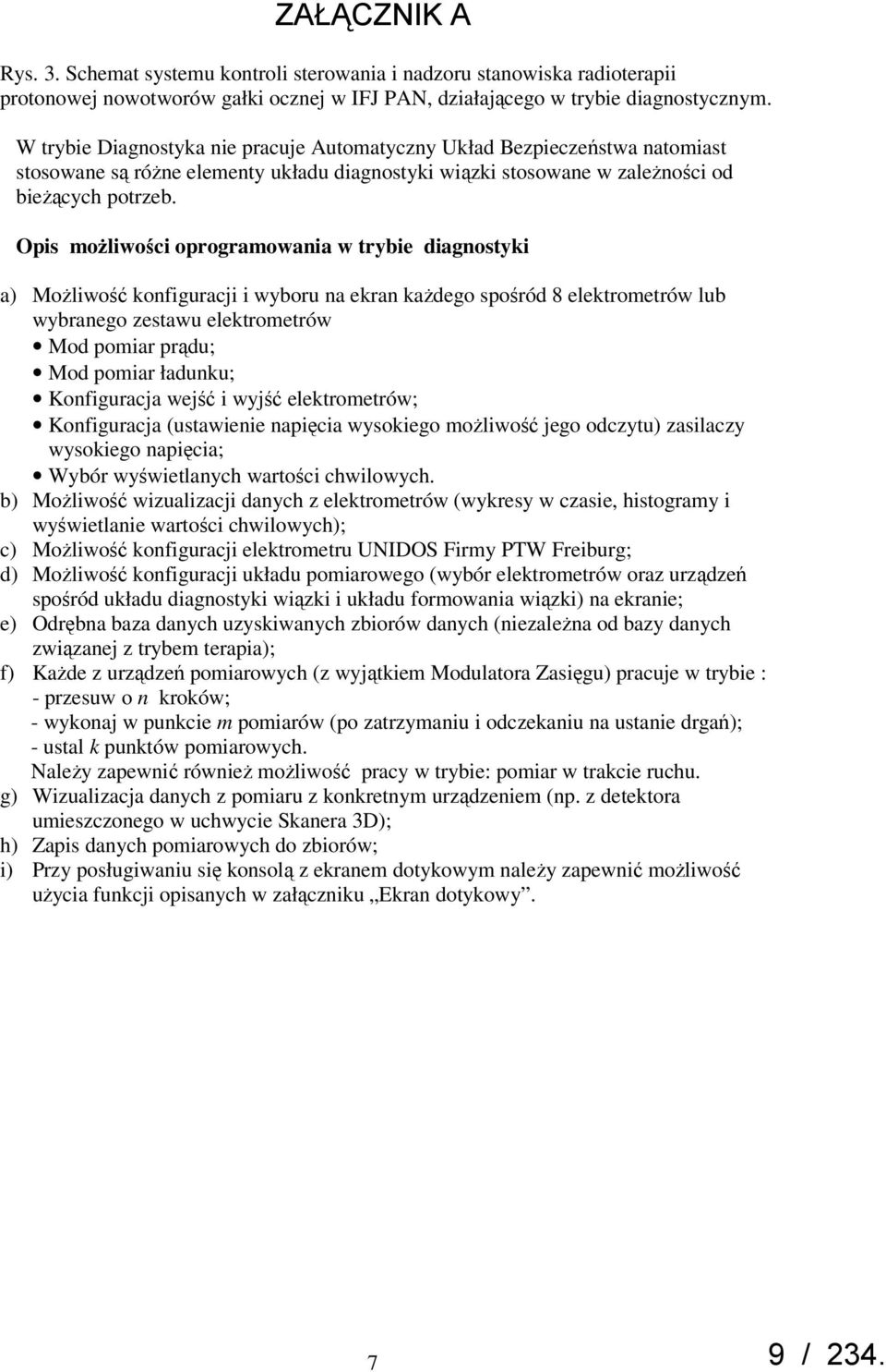 Opis moŝliwości oprogramowania w trybie diagnostyki a) MoŜliwość konfiguracji i wyboru na ekran kaŝdego spośród 8 elektrometrów lub wybranego zestawu elektrometrów Mod pomiar prądu; Mod pomiar