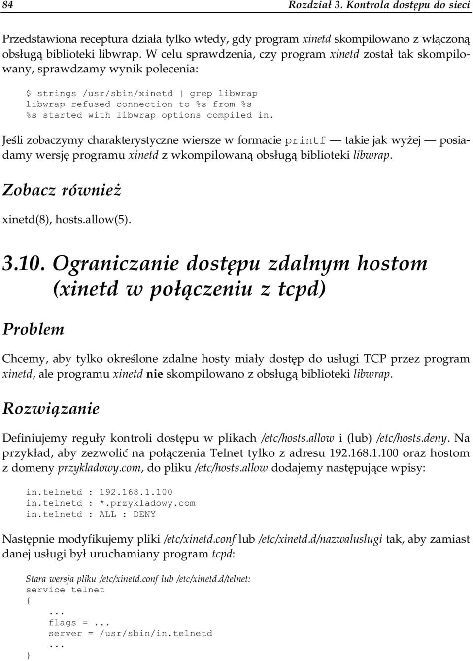 options compiled in. Jeśli zobaczymy charakterystyczne wiersze w formacie printf takie jak wyżej posiadamy wersję programu xinetd z wkompilowaną obsługą biblioteki libwrap. xinetd(8), hosts.allow(5).