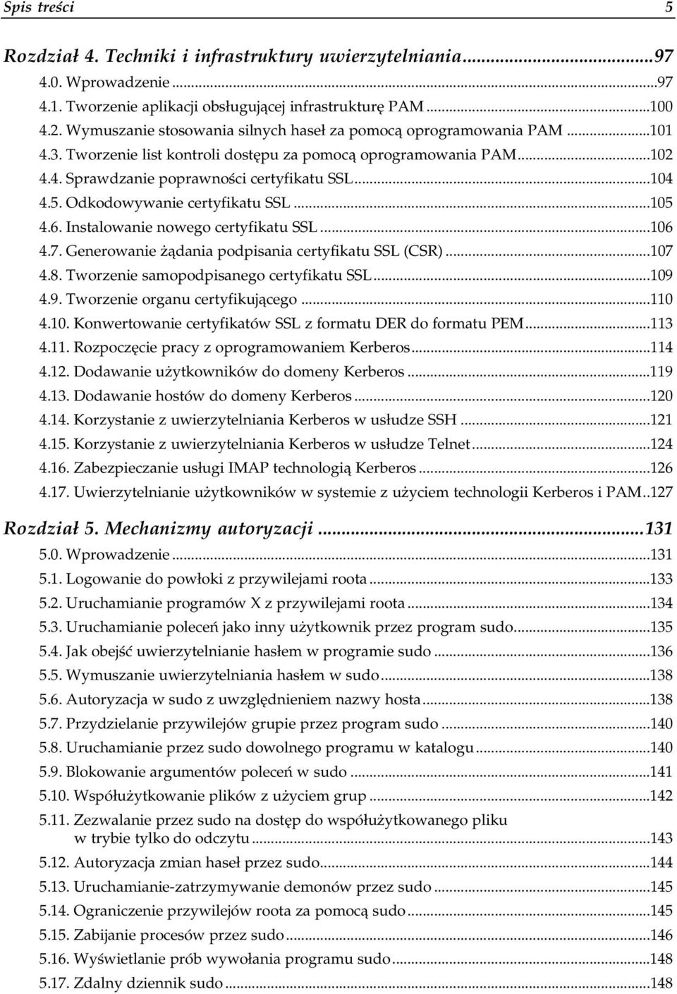 Odkodowywanie certyfikatu SSL a.105 4.6. Instalowanie nowego certyfikatu SSL a106 4.7. Generowanie żądania podpisania certyfikatu SSL (CSR) a107 4.8. Tworzenie samopodpisanego certyfikatu SSLa.109 4.