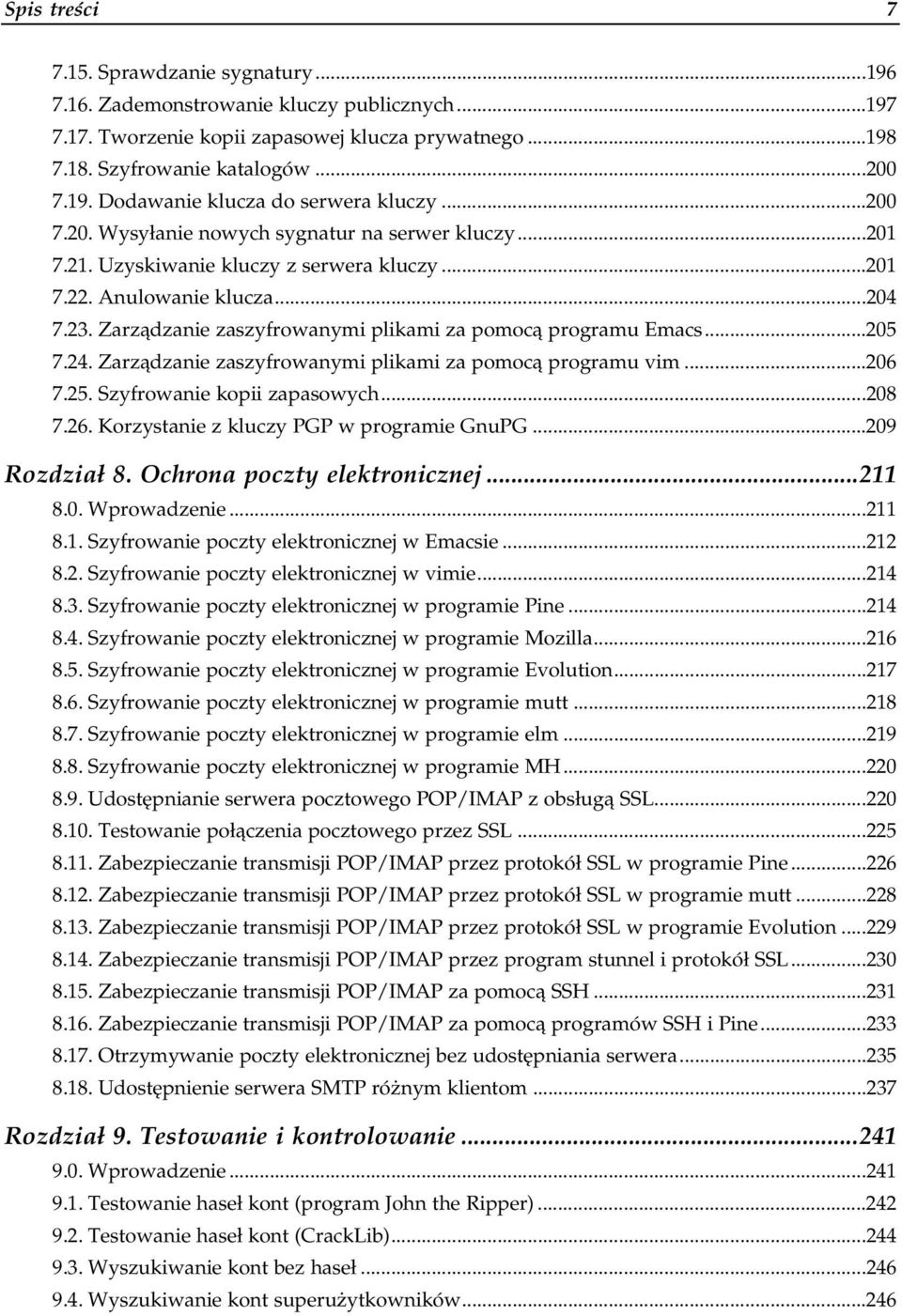 .205 7.24. Zarządzanie zaszyfrowanymi plikami za pomocą programu vim 206 7.25. Szyfrowanie kopii zapasowycha 208 7.26. Korzystanie z kluczy PGP w programie GnuPG a209 Rozdział 8.