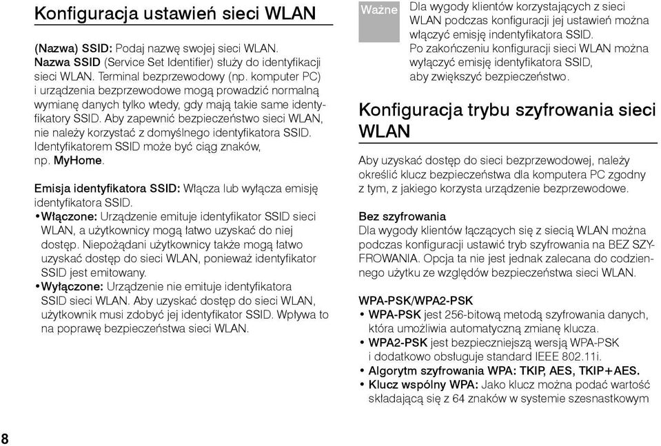 Aby zapewnić bezpieczeństwo sieci WLAN, nie należy korzystać z domyślnego identyfi katora SSID. Identyfi katorem SSID może być ciąg znaków, np. MyHome.