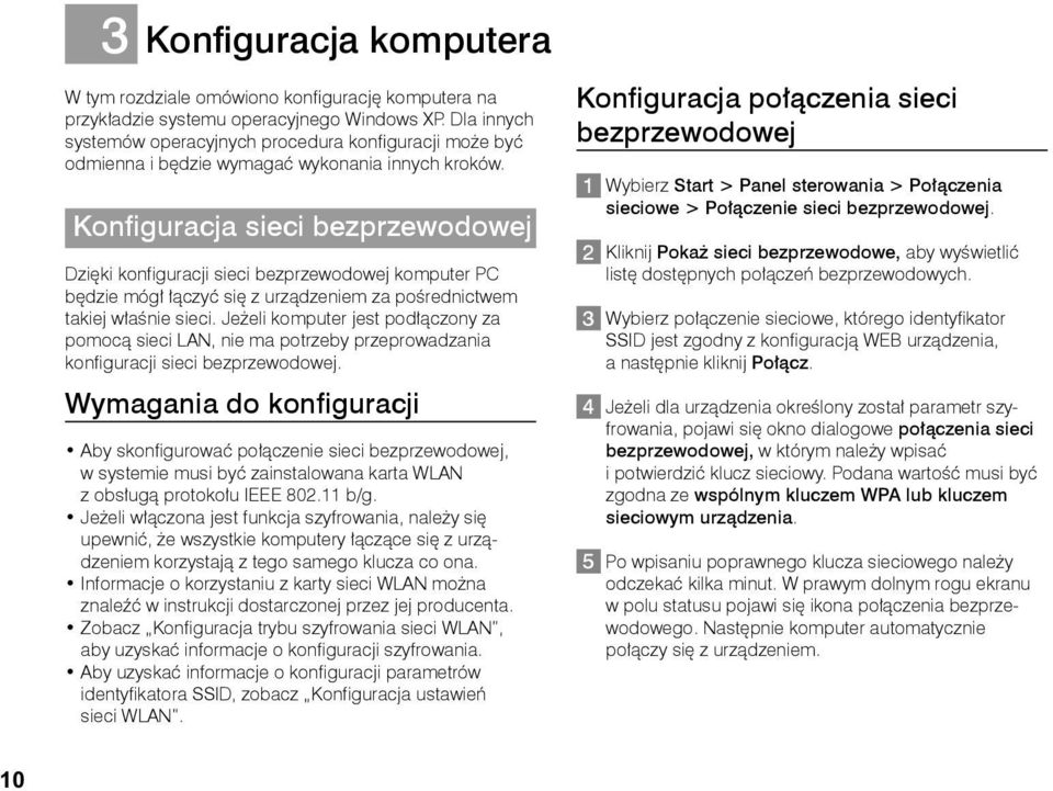 Konfiguracja sieci bezprzewodowej Dzięki konfiguracji sieci bezprzewodowej komputer PC będzie mógł łączyć się z urządzeniem za pośrednictwem takiej właśnie sieci.