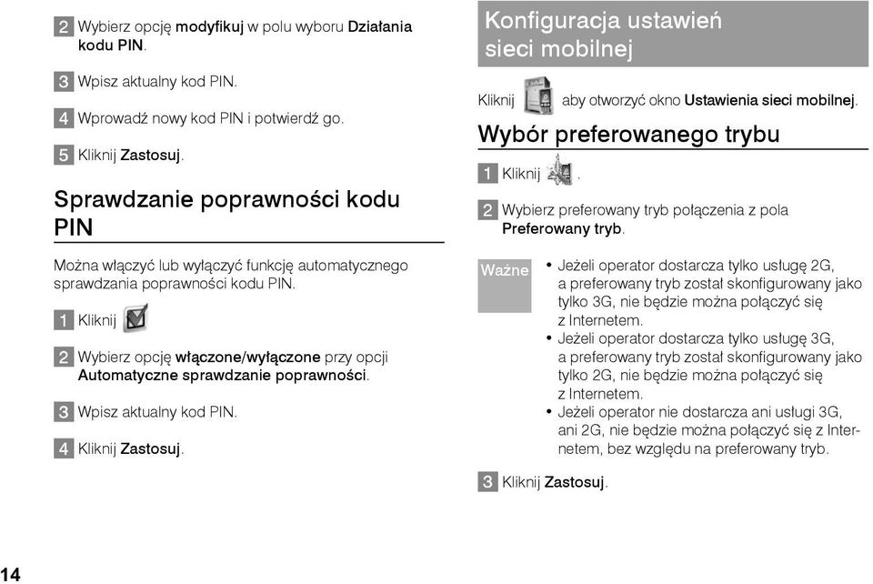 1 Kliknij 2 Wybierz opcję włączone/wyłączone przy opcji Automatyczne sprawdzanie poprawności. 3 Wpisz aktualny kod PIN. 4 Kliknij Zastosuj.