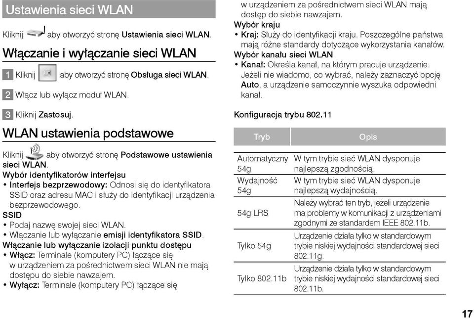 Wybór kanału sieci WLAN Kanał: Określa kanał, na którym pracuje urządzenie. Jeżeli nie wiadomo, co wybrać, należy zaznaczyć opcję Auto, a urządzenie samoczynnie wyszuka odpowiedni kanał.