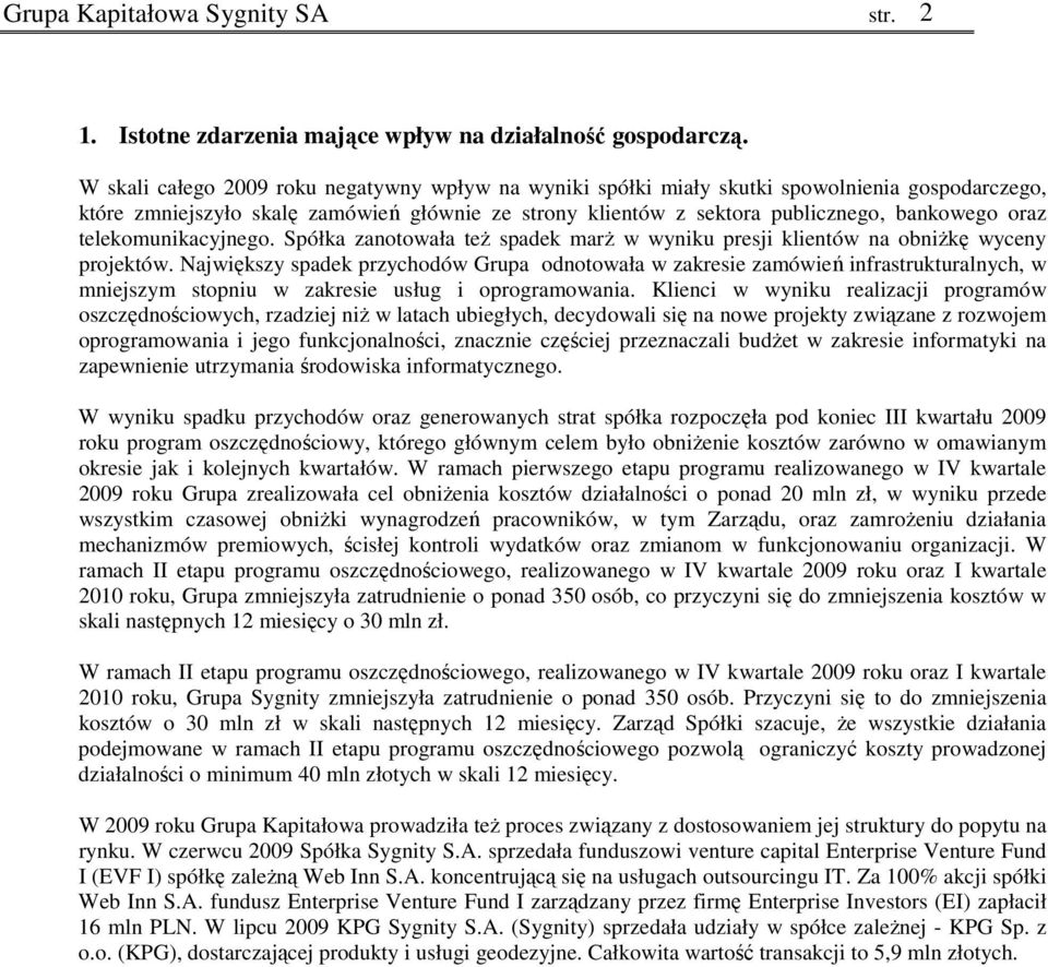 telekomunikacyjnego. Spółka zanotowała teŝ spadek marŝ w wyniku presji klientów na obniŝkę wyceny projektów.