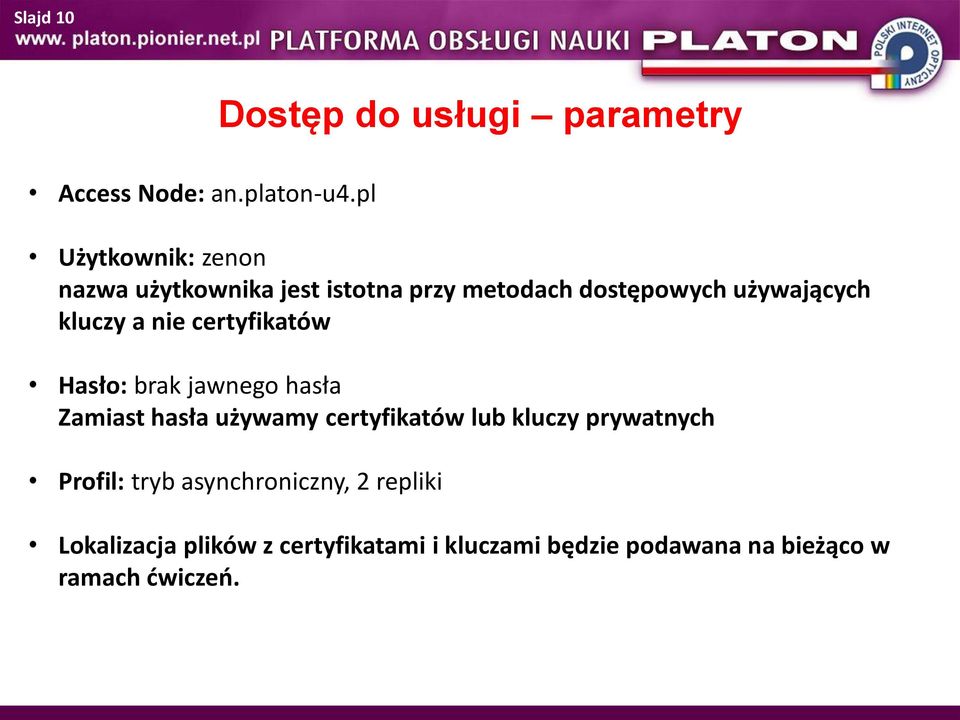 a nie certyfikatów Hasło: brak jawnego hasła Zamiast hasła używamy certyfikatów lub kluczy