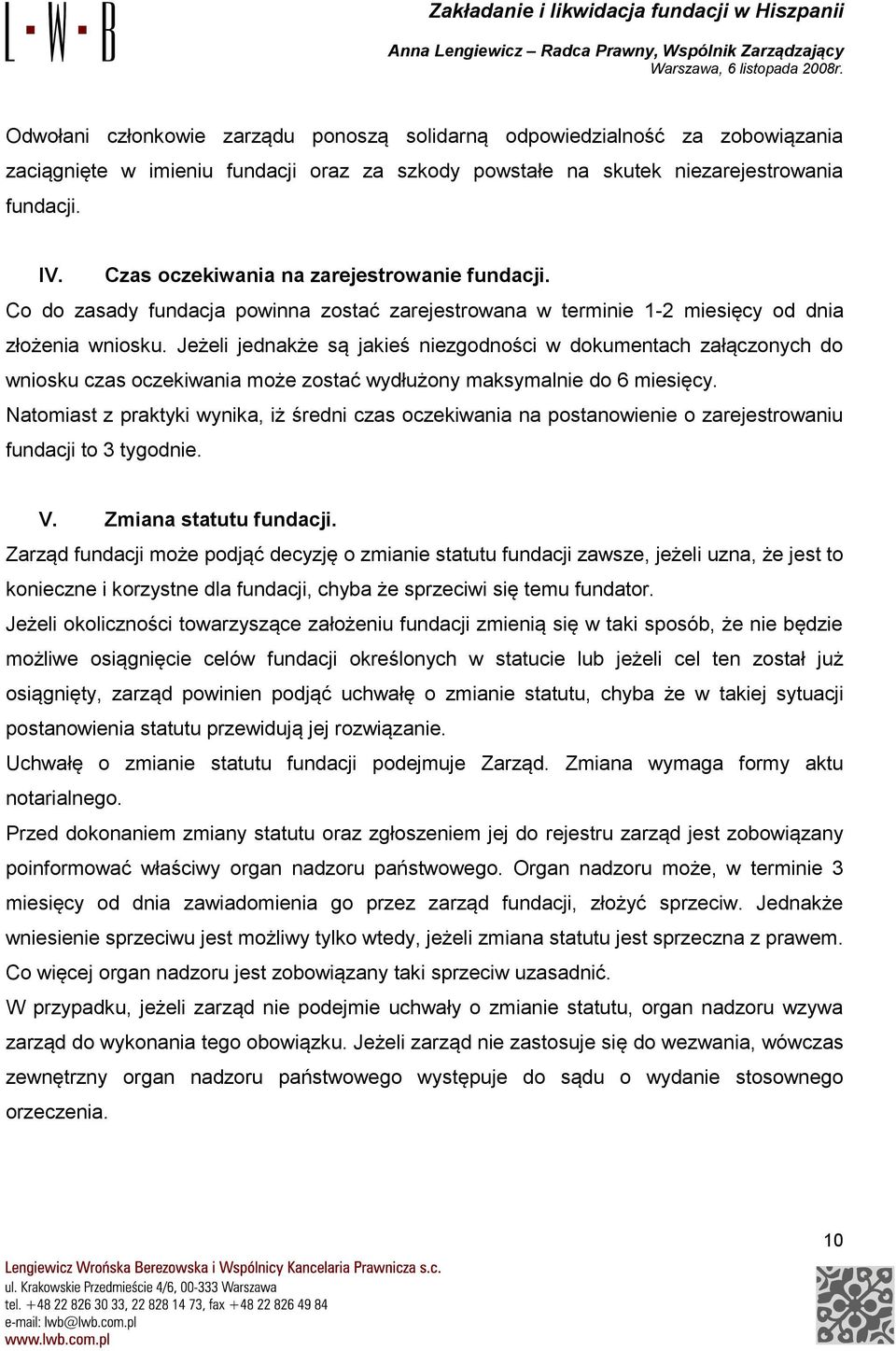 Jeżeli jednakże są jakieś niezgodności w dokumentach załączonych do wniosku czas oczekiwania może zostać wydłużony maksymalnie do 6 miesięcy.