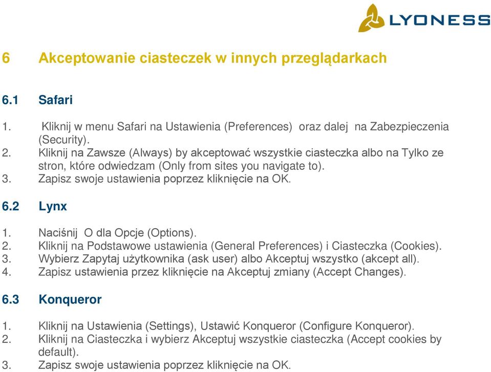 2 Lynx 1. Naciśnij O dla Opcje (Options). 2. Kliknij na Podstawowe ustawienia (General Preferences) i Ciasteczka (Cookies). 3.