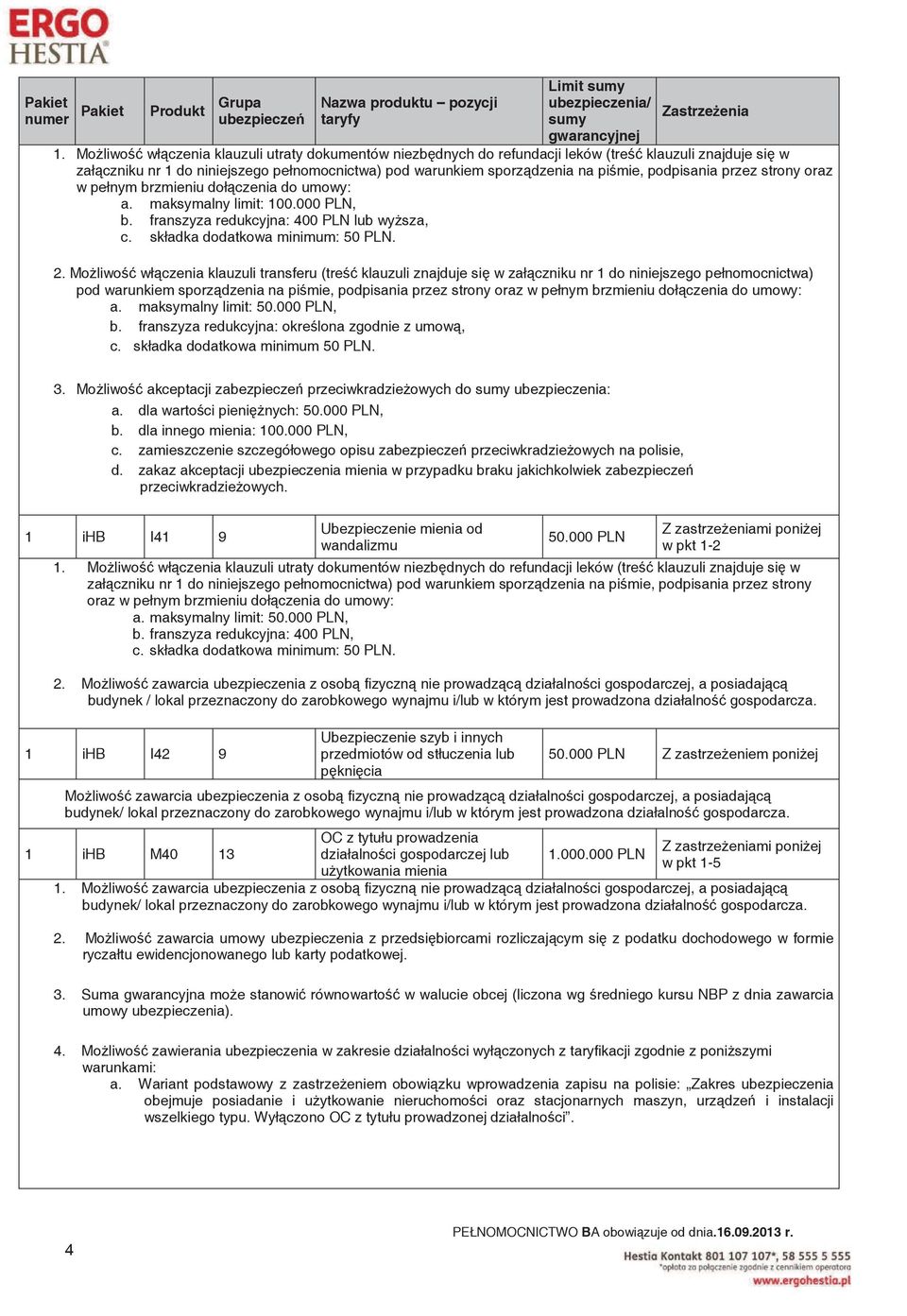 Mo liwo wł czenia klauzuli transferu (tre klauzuli znajduje si w zał czniku nr 1 do niniejszego pełnomocnictwa) pod warunkiem sporz dzenia na pi mie, podpisania przez strony oraz w pełnym brzmieniu