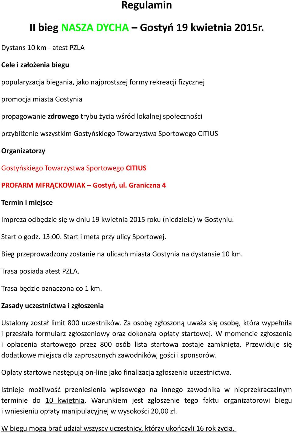 społeczności przybliżenie wszystkim Gostyńskiego Towarzystwa Sportowego CITIUS Organizatorzy Gostyńskiego Towarzystwa Sportowego CITIUS PROFARM MFRĄCKOWIAK Gostyń, ul.