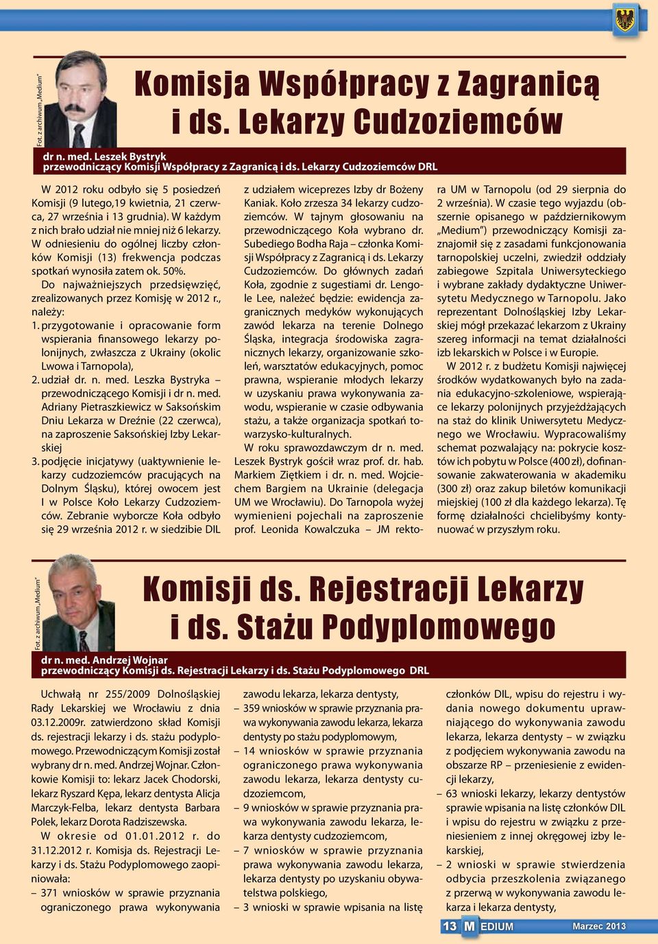 W odniesieniu do ogólnej liczby członków Komisji (13) frekwencja podczas spotkań wynosiła zatem ok. 50%. Do najważniejszych przedsięwzięć, zrealizowanych przez Komisję w 2012 r., należy: 1.