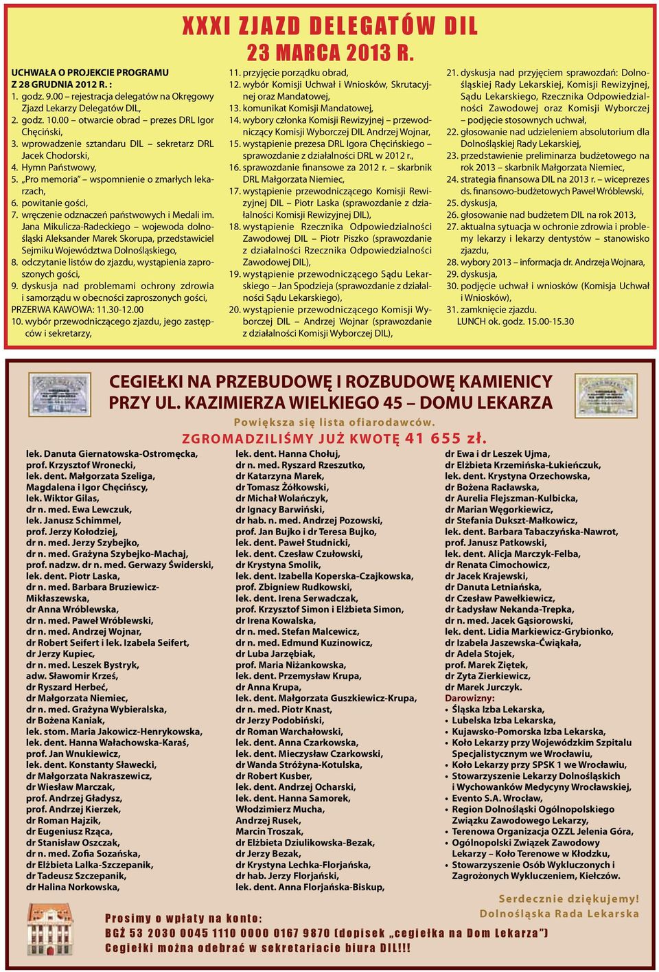 Jana Mikulicza-Radeckiego wojewoda dolnośląski Aleksander Marek Skorupa, przedstawiciel Sejmiku Województwa Dolnośląskiego, 8. odczytanie listów do zjazdu, wystąpienia zaproszonych gości, 9.