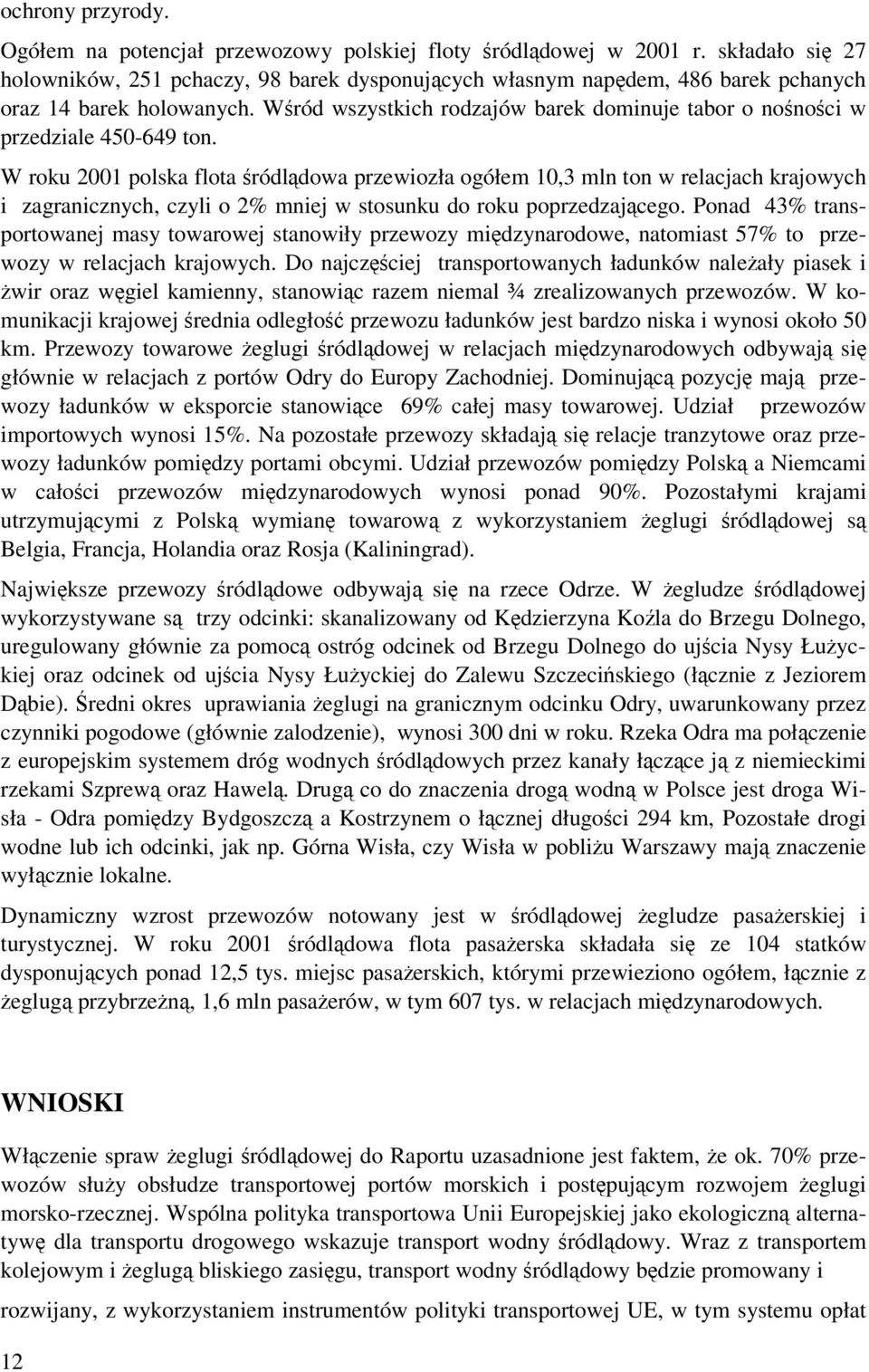 Wród wszystkich rodzajów barek dominuje tabor o nonoci w przedziale 450-649 ton.