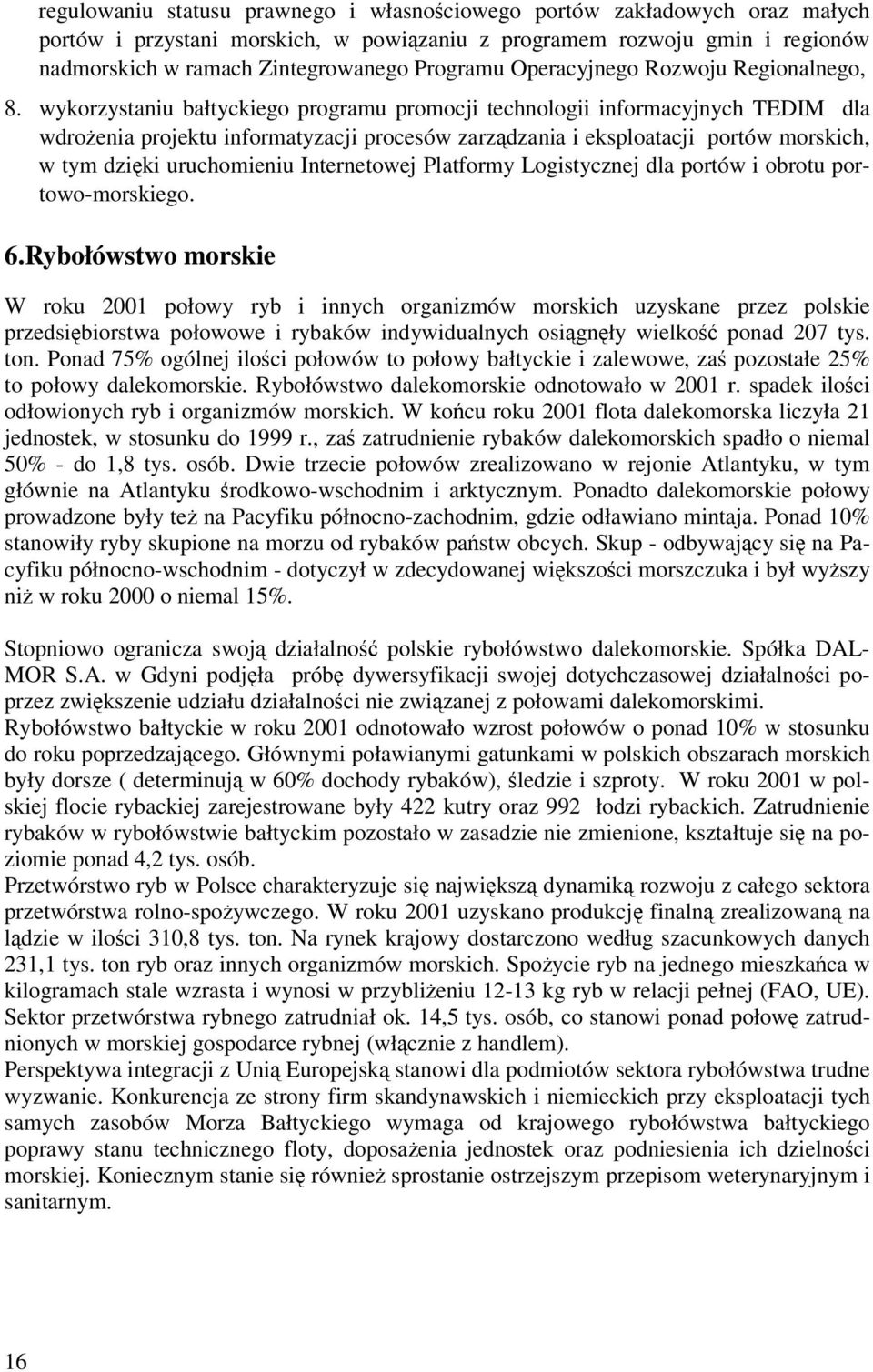 wykorzystaniu bałtyckiego programu promocji technologii informacyjnych TEDIM dla wdroenia projektu informatyzacji procesów zarzdzania i eksploatacji portów morskich, w tym dziki uruchomieniu