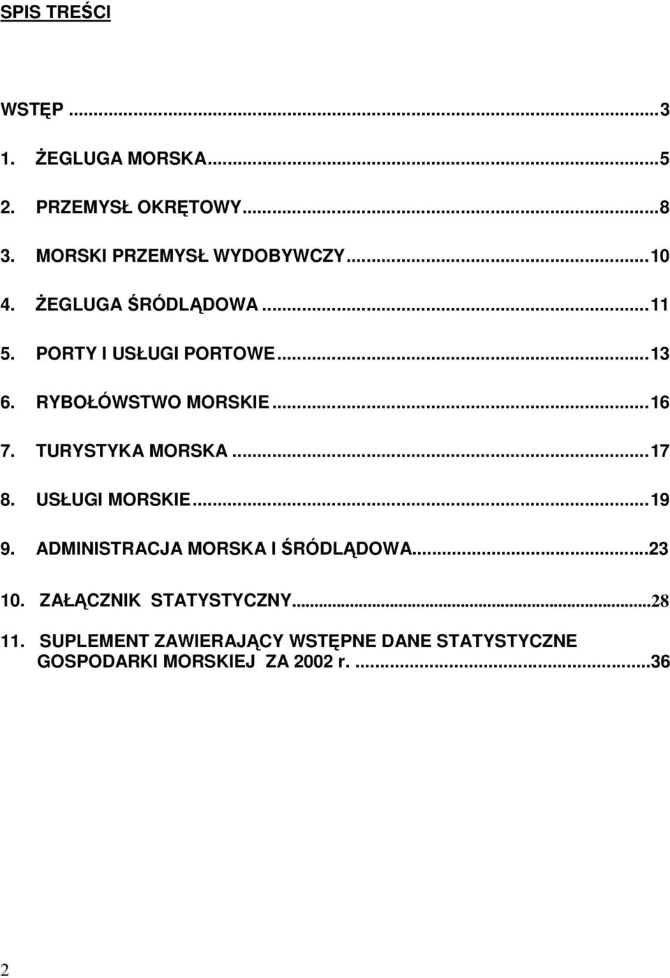 TURYSTYKA MORSKA...17 8. USŁUGI MORSKIE...19 9. ADMINISTRACJA MORSKA I RÓDLDOWA...23 10.