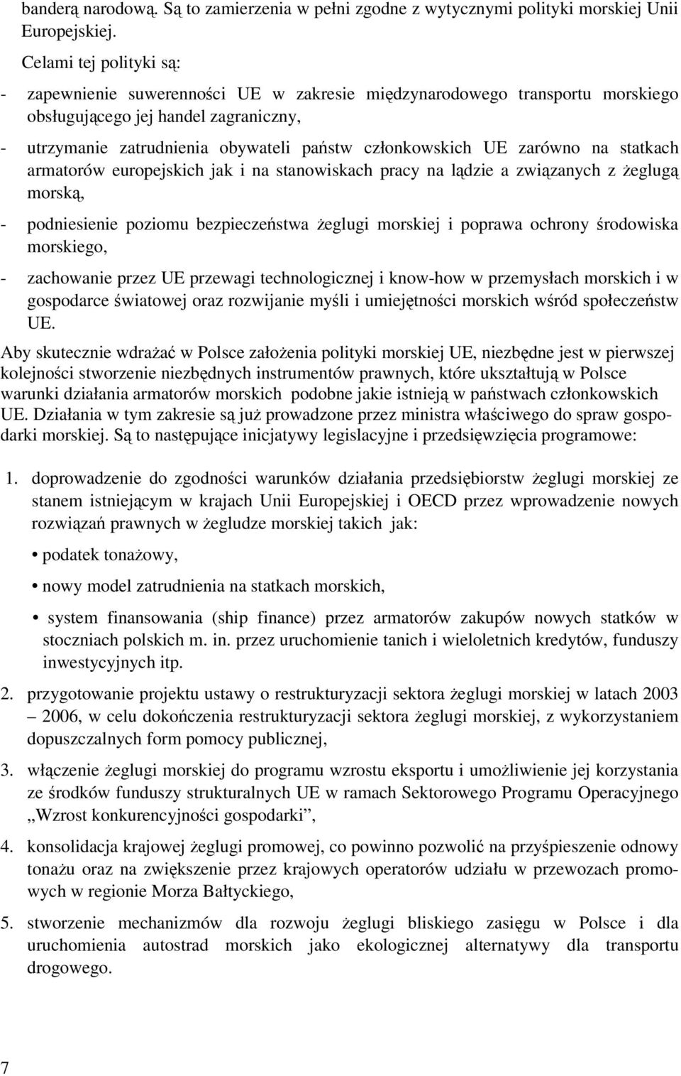 zarówno na statkach armatorów europejskich jak i na stanowiskach pracy na ldzie a zwizanych z eglug morsk, - podniesienie poziomu bezpieczestwa eglugi morskiej i poprawa ochrony rodowiska morskiego,