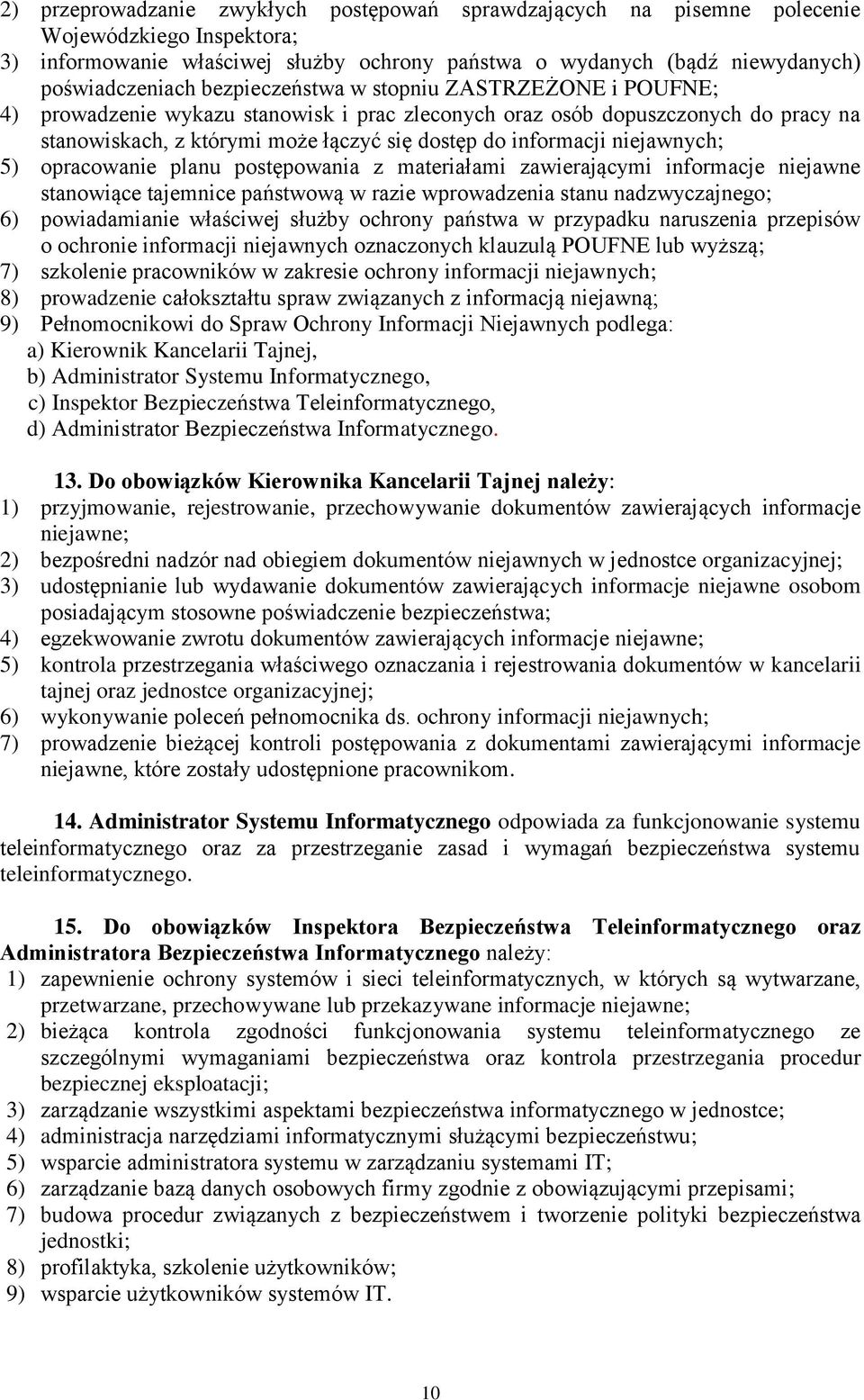 niejawnych; 5) opracowanie planu postępowania z materiałami zawierającymi informacje niejawne stanowiące tajemnice państwową w razie wprowadzenia stanu nadzwyczajnego; 6) powiadamianie właściwej