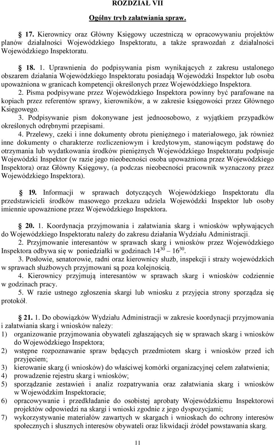 . 1. Uprawnienia do podpisywania pism wynikających z zakresu ustalonego obszarem działania Wojewódzkiego Inspektoratu posiadają Wojewódzki Inspektor lub osoba upoważniona w granicach kompetencji