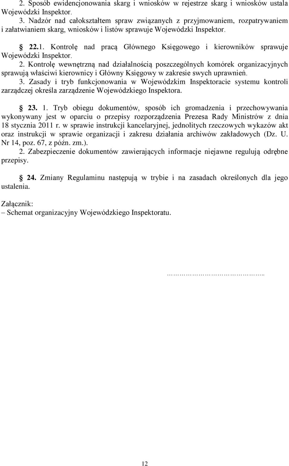 Kontrolę nad pracą Głównego Księgowego i kierowników sprawuje Wojewódzki Inspektor. 2.