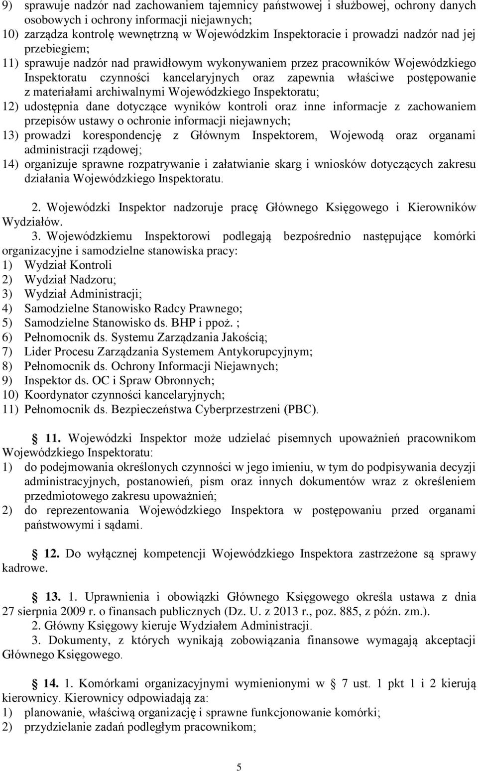 archiwalnymi Wojewódzkiego Inspektoratu; 12) udostępnia dane dotyczące wyników kontroli oraz inne informacje z zachowaniem przepisów ustawy o ochronie informacji niejawnych; 13) prowadzi