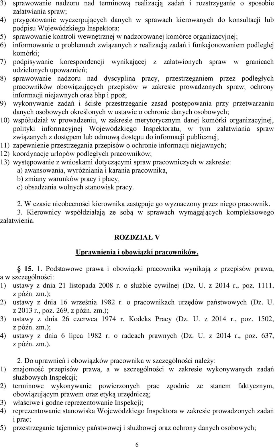 podpisywanie korespondencji wynikającej z załatwionych spraw w granicach udzielonych upoważnień; 8) sprawowanie nadzoru nad dyscypliną pracy, przestrzeganiem przez podległych pracowników