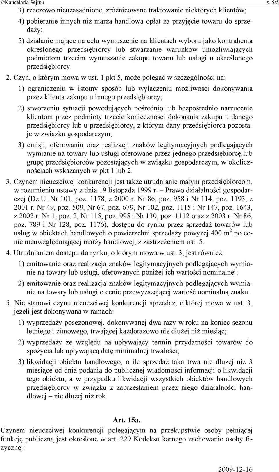 klientach wyboru jako kontrahenta określonego przedsiębiorcy lub stwarzanie warunków umożliwiających podmiotom trzecim wymuszanie zakupu towaru lub usługi u określonego przedsiębiorcy. 2.