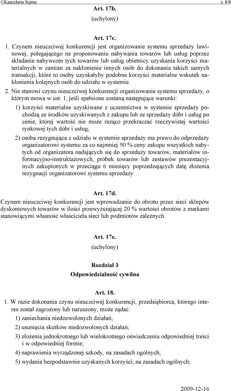 c. 1. Czynem nieuczciwej konkurencji jest organizowanie systemu sprzedaży lawinowej, polegającego na proponowaniu nabywania towarów lub usług poprzez składanie nabywcom tych towarów lub usług