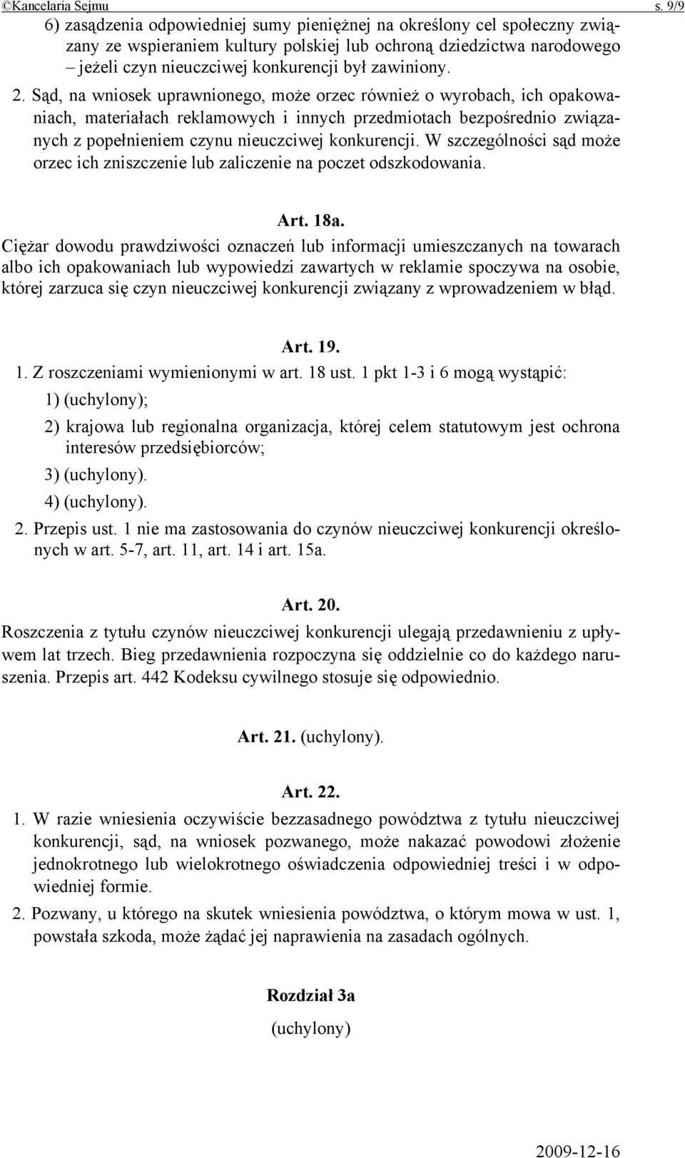 2. Sąd, na wniosek uprawnionego, może orzec również o wyrobach, ich opakowaniach, materiałach reklamowych i innych przedmiotach bezpośrednio związanych z popełnieniem czynu nieuczciwej konkurencji.