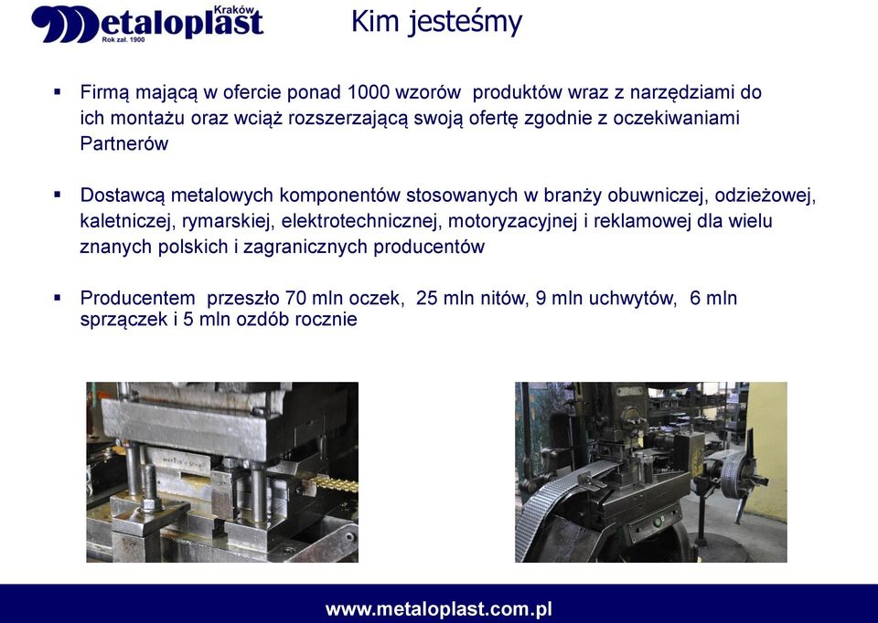 obuwniczej, odzieżowej, kaletniczej, rymarskiej, elektrotechnicznej, motoryzacyjnej i reklamowej dla wielu znanych