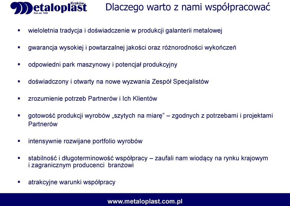 potrzeb Partnerów i Ich Klientów gotowość produkcji wyrobów szytych na miarę zgodnych z potrzebami i projektami Partnerów intensywnie rozwijane