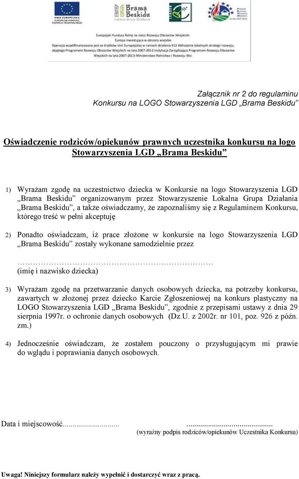 Regulaminem Konkursu, którego treść w pełni akceptuję Ponadto oświadczam, iż prace złożone w konkursie na logo Stowarzyszenia LGD Brama Beskidu zostały wykonane samodzielnie przez (imię i nazwisko