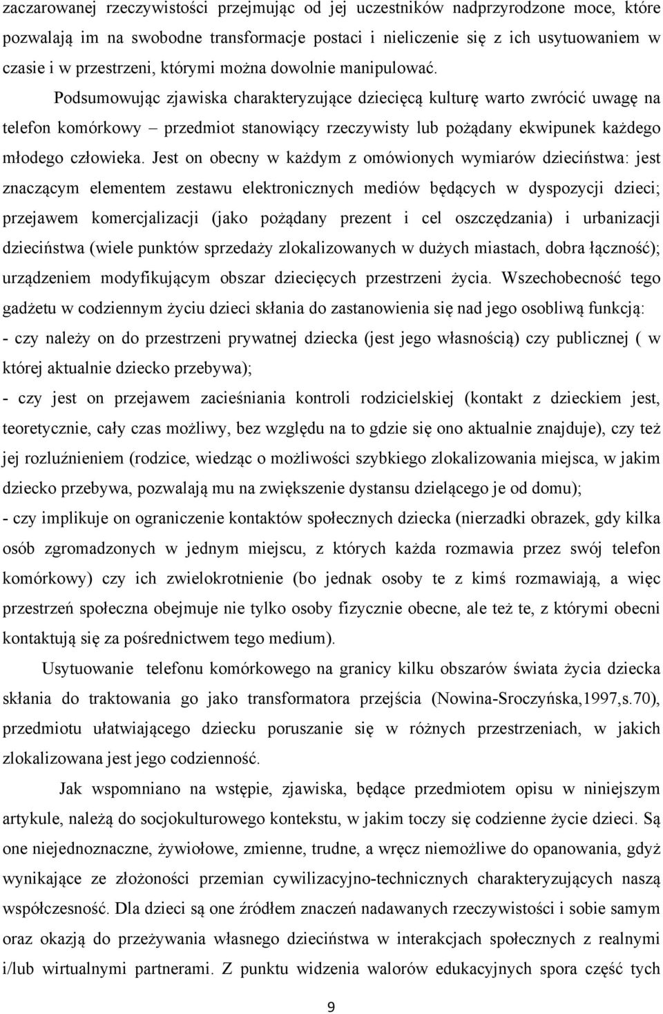 Podsumowując zjawiska charakteryzujące dziecięcą kulturę warto zwrócić uwagę na telefon komórkowy przedmiot stanowiący rzeczywisty lub pożądany ekwipunek każdego młodego człowieka.