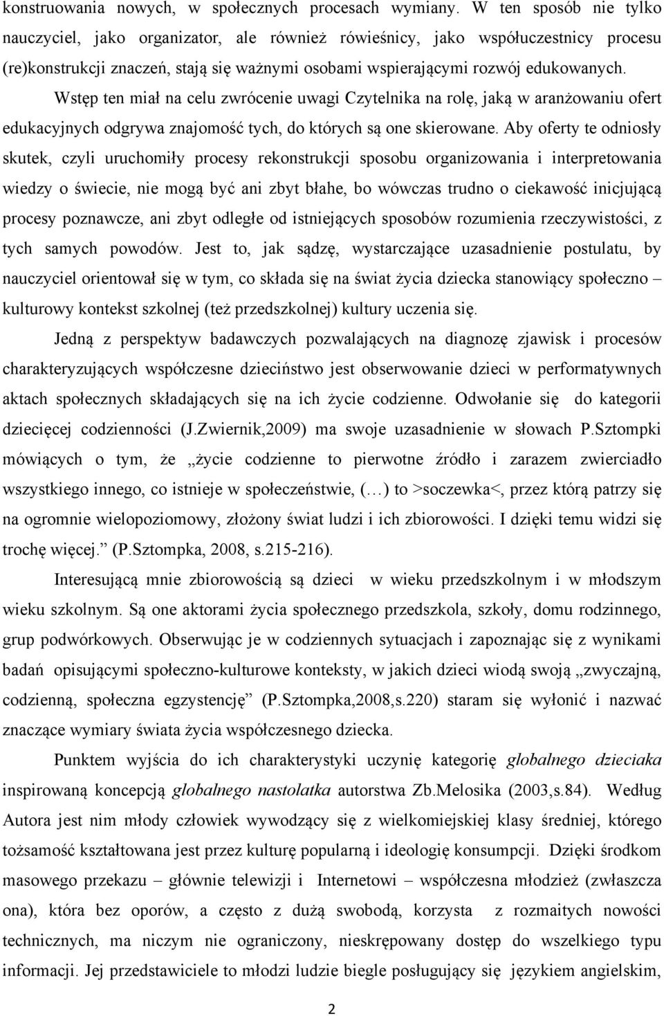 Wstęp ten miał na celu zwrócenie uwagi Czytelnika na rolę, jaką w aranżowaniu ofert edukacyjnych odgrywa znajomość tych, do których są one skierowane.