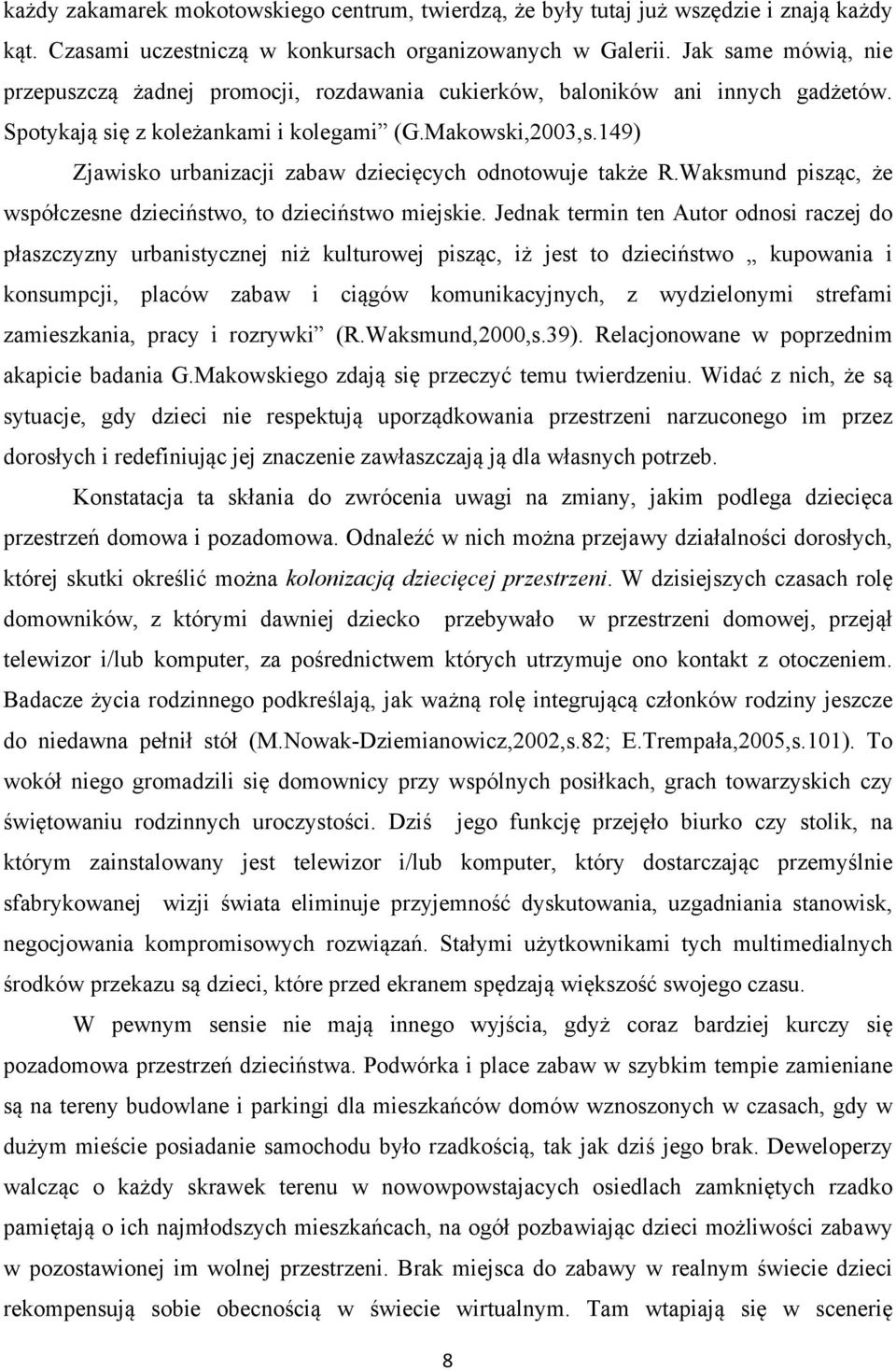 149) Zjawisko urbanizacji zabaw dziecięcych odnotowuje także R.Waksmund pisząc, że współczesne dzieciństwo, to dzieciństwo miejskie.