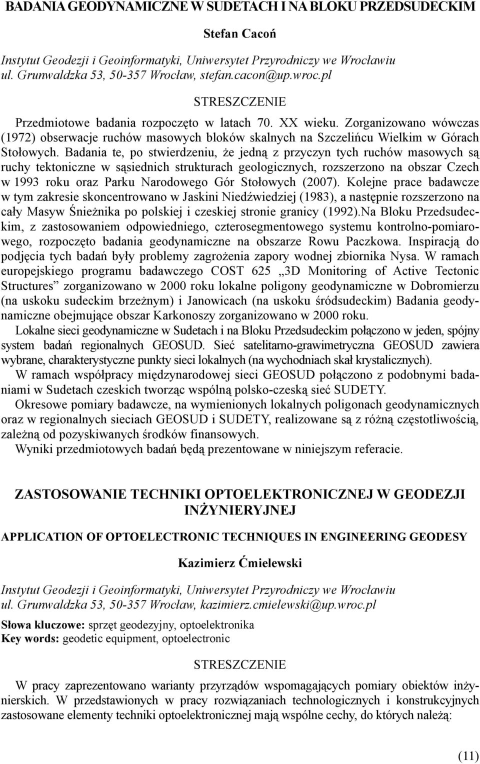 Badania te, po stwierdzeniu, że jedną z przyczyn tych ruchów masowych są ruchy tektoniczne w sąsiednich strukturach geologicznych, rozszerzono na obszar Czech w 1993 roku oraz Parku Narodowego Gór